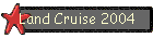 Land Cruise 2004